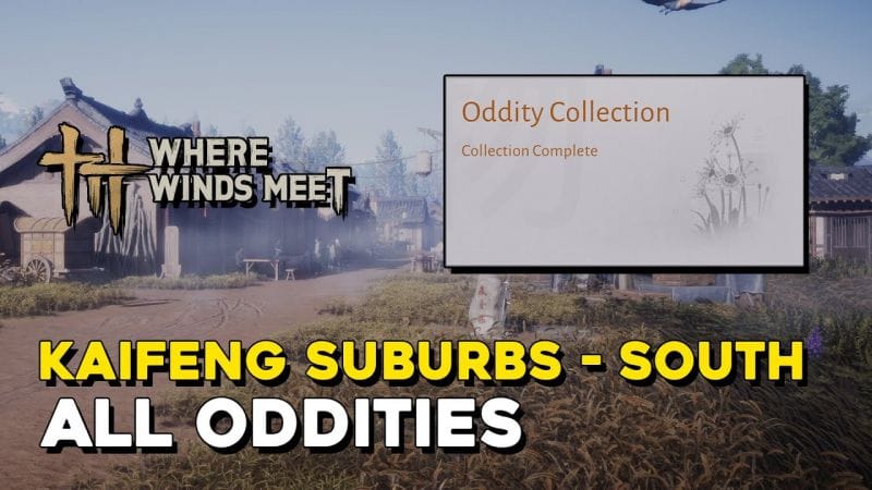 Where Winds Meet Kaifeng Suburbs - South All Oddity Locations