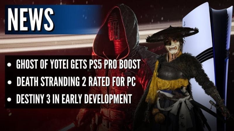 Ghost of Yotei Gets PS5 Pro Boost, Death Stranding 2 Rated For PC, Destiny 3 In Early Dev | News