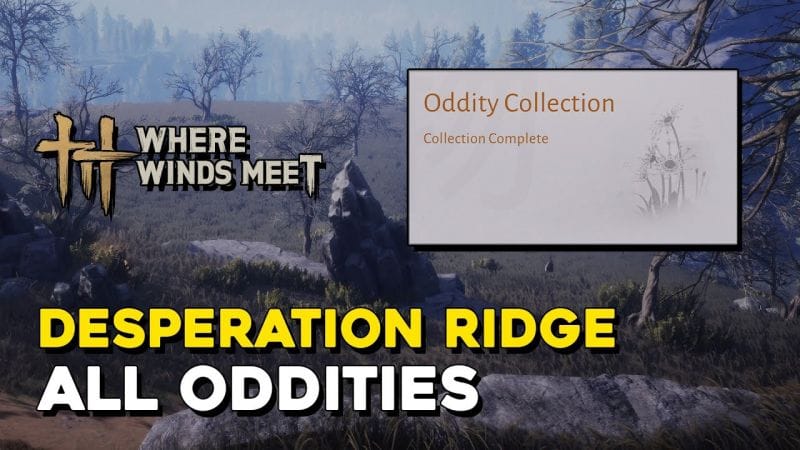 Where Winds Meet Desperation Ridge All Oddity Locations