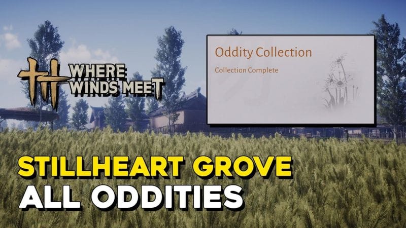 Where Winds Meet Stillheart Grove All Oddity Locations