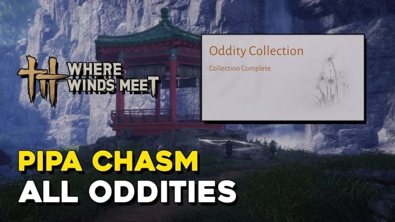 Where Winds Meet Pipa Chasm All Oddity Locations