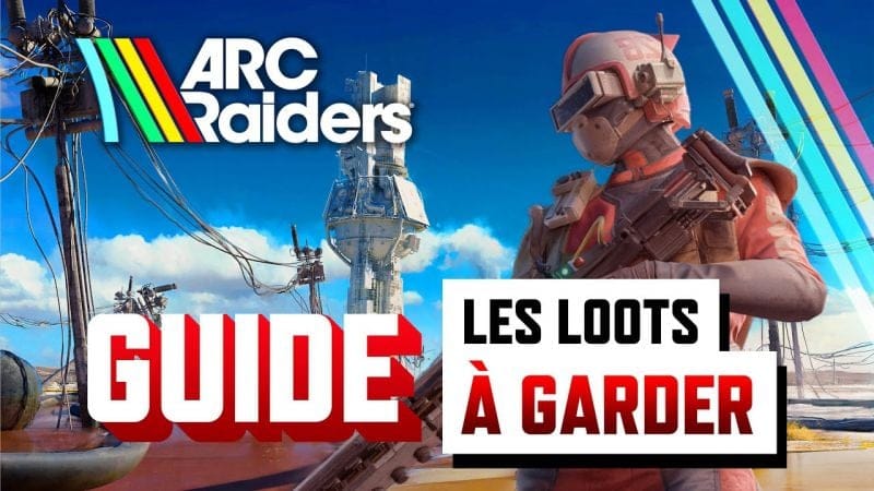 Arc Raiders: Les meilleurs LOOTS à garder (Guide FR)