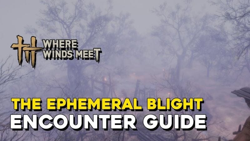 Where Winds Meet The Ephemeral Blight Encounter Guide (How To Access Mistveil Forest)