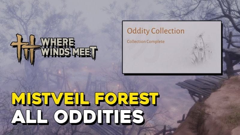 Where Winds Meet Mistveil Forest All Oddity Locations