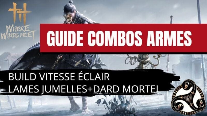 Le Guide ULTIME de Combo Dard Mortel et Lames Jumelles pour Where Winds Meet