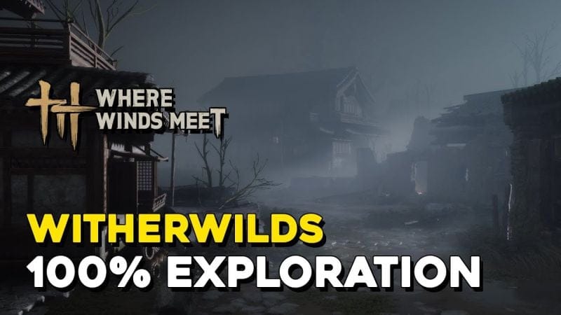 Where Winds Meet Witherwilds 100% Exploration (Sentient Beings)