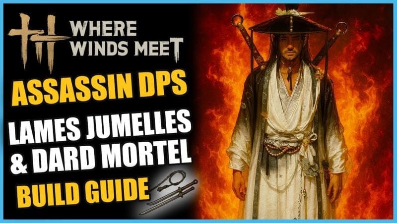 BUILD ASSASSIN DPS, LAMES JUMELLES & DARD MORTEL sur Where Winds Meet GUIDE/TUTO