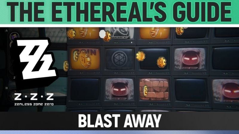 Zenless Zone Zero - The Ethereal's Guide - Blast Away