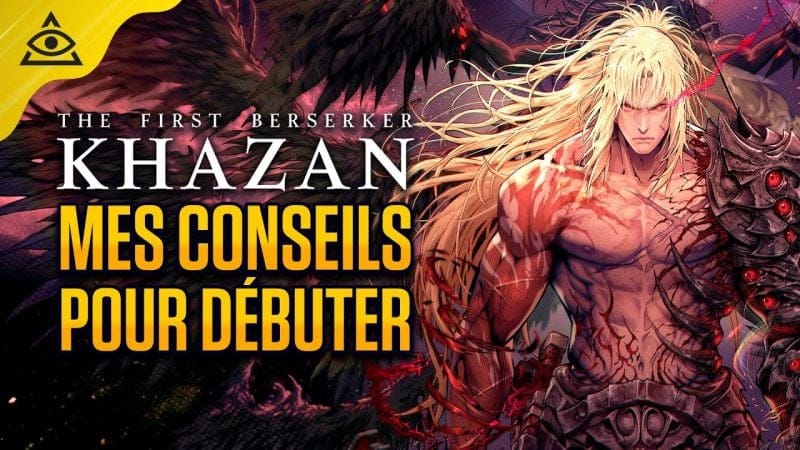 Guide-Tuto THE FIRST BERSERKER KHAZAN, Mes conseils pour débuter !