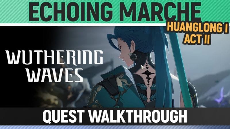 Wuthering Waves - Echoing Marche - Quest Walkthrough - Huanglong I - Act II