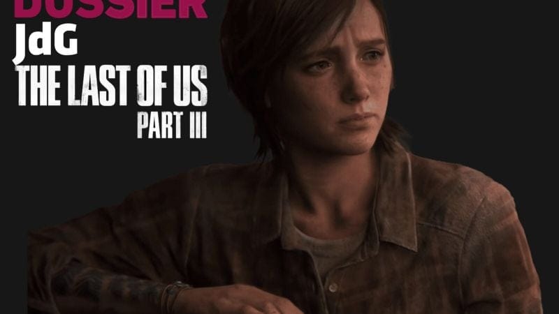 The Last Of Us Part III : tout ce que l’on sait à ce jour (infos, annonces, date de sortie, lieux, personnages…)