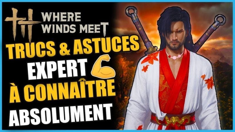 TRUCS & ASTUCES AVANCÉS À CONNAITRE ABSOLUMENT sur Where Winds Meet GUIDE/TUTO FR