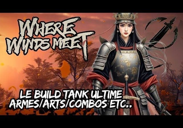 [Where winds meet] - LE BUILD TANK pour ÉCRASER vos ENNEMIS (Armes, combos etc..) FR