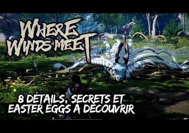 [Where winds meet] - 8 DÉTAILS, SECRETS et EASTER EGGS qui vont VOUS SURPRENDRE - [FR]