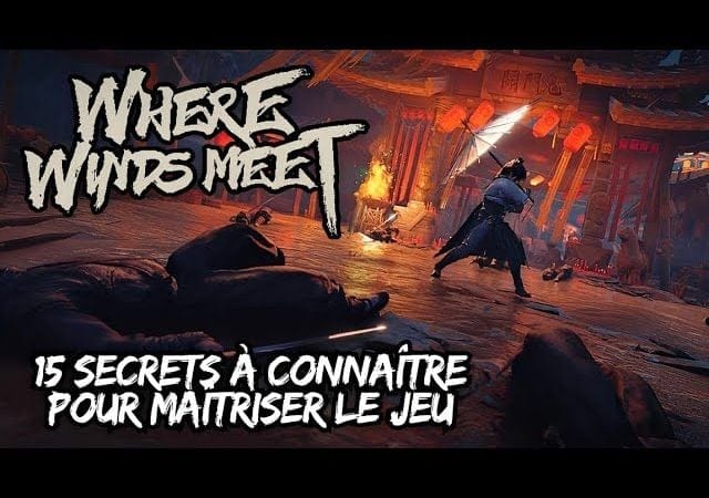 15 SECRETS pour MAÎTRISER WHERE WINDS MEET : LES ASTUCES et CONSEILS à CONNAÎTRE - [FR]
