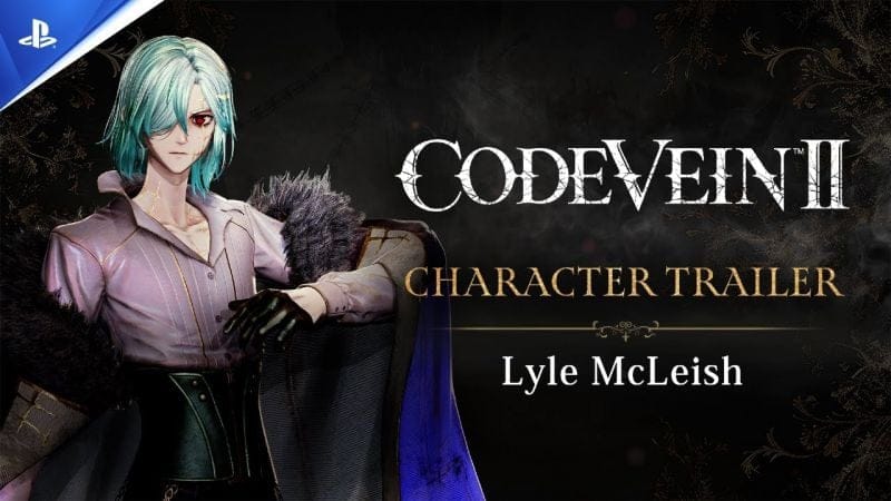 Code Vein II - Trailer du personnage Lyle McLeish - VOSTFR - 4K | PS5