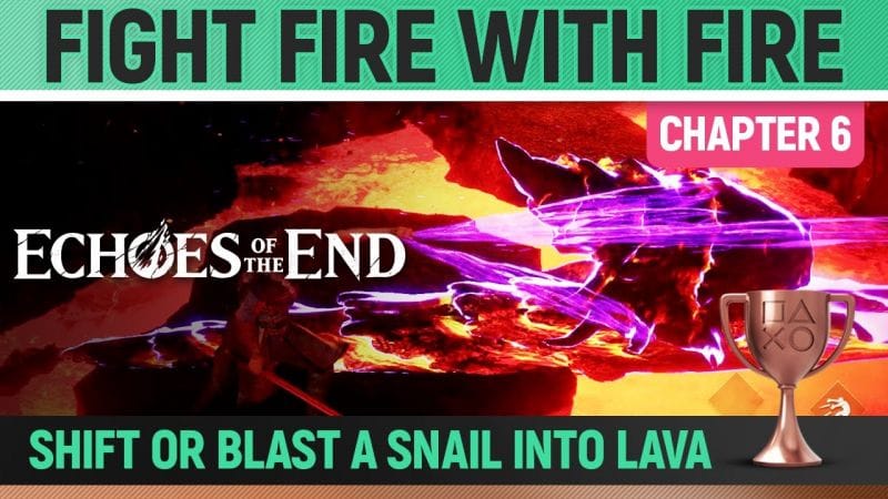 Echoes of the End - Fight Fire With Fire 🏆 Trophy / Achievement Guide (Chapter 6)