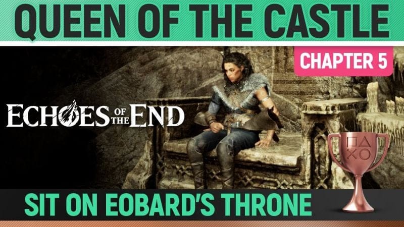 Echoes of the End - Queen Of The Castle 🏆 Trophy / Achievement Guide (Chapter 5)