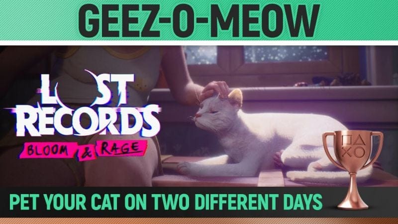 Lost Records: Bloom & Rage - Geez-o-Meow 🏆 Trophy / Achievement Guide (Chapter 3+14)