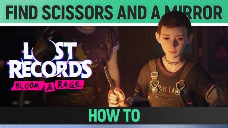 Lost Records: Bloom & Rage - Find scissors and a mirror - How to