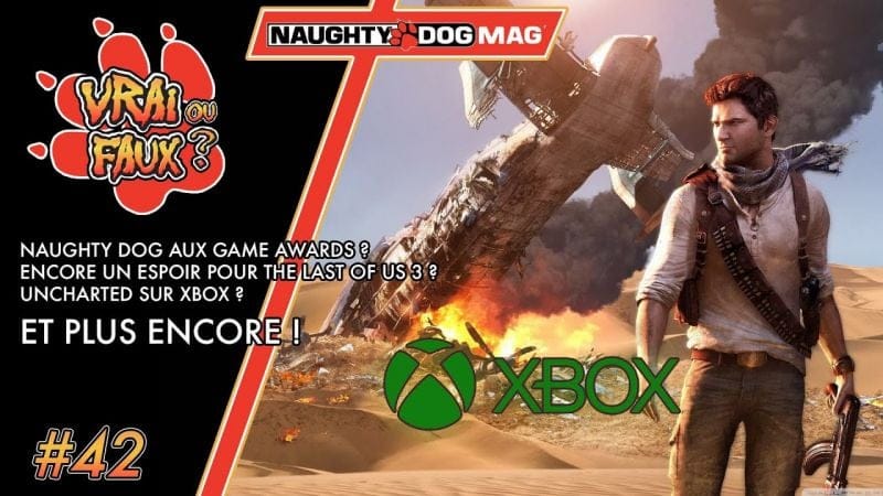 VRAI OU FAUX ? UNCHARTED SUR XBOX ? NAUGHTY DOG AUX GAME AWARDS ? DE L'ESPOIR POUR THE LAST OF US 3?