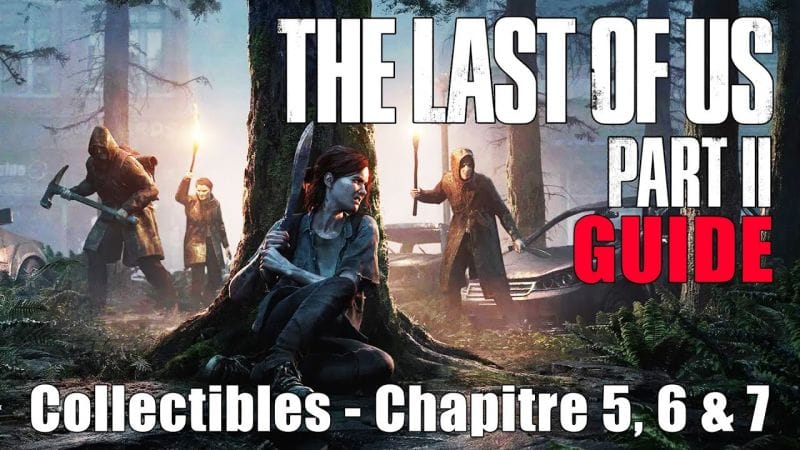THE LAST OF US 2 - EMPLACEMENTS COLLECTIBLES Chapitre 5, 6 & 7 : Préparatifs (Artefacts, Cartes,...)