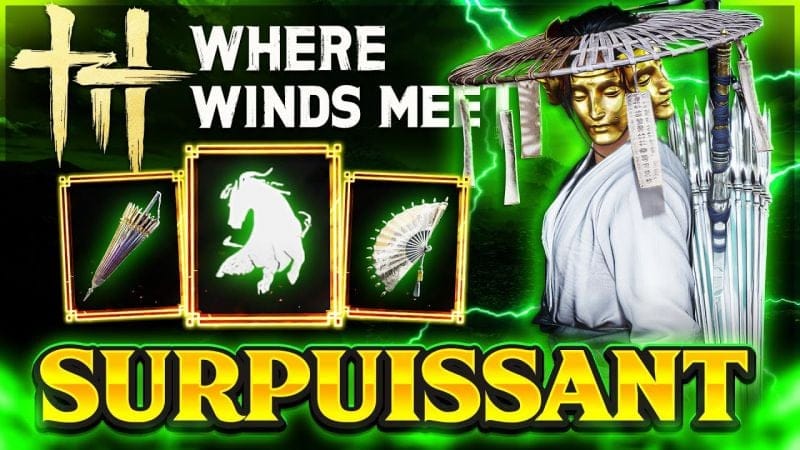 Where Winds Meet – CE Build Eventail / Ombrelle est SURPUISSANT