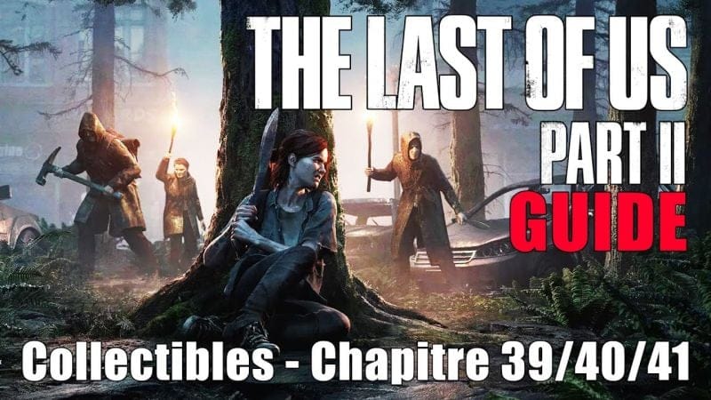 THE LAST OF US 2 - EMPLACEMENTS COLLECTIBLES Chapitre 39-40-41 : La fuite (Artefact, Pièces, Établi)