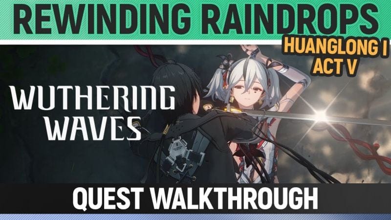 Wuthering Waves - Rewinding Raindrops - Quest Walkthrough - Huanglong I - Act V