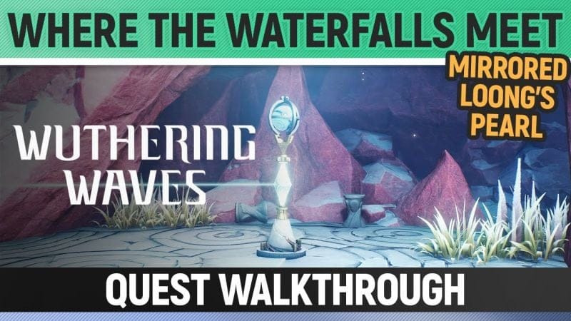 Wuthering Waves - Where the Waterfalls Meet - Quest Walkthrough