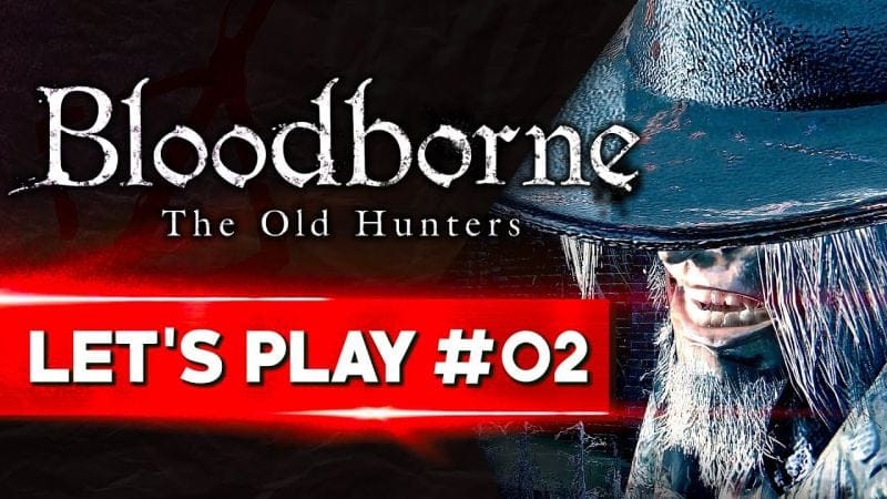 LE PERE GASCOIGNE | Bloodborne - LET'S PLAY FR #02
