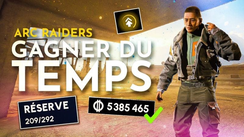 Tuto ARC Raiders : Gagner du Temps, XP Vite & Devenir Riche !