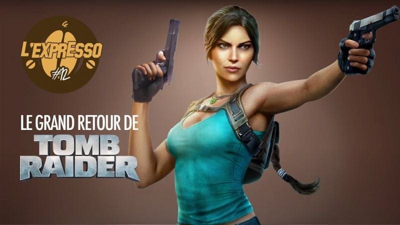 LE GRAND RETOUR DE TOMB RAIDER  (EXPRESSO DU JV N°012)