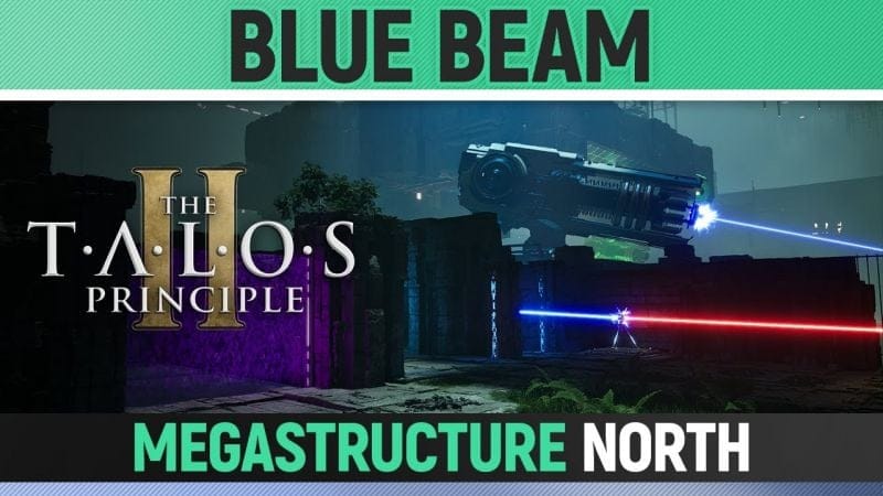 The Talos Principle 2 - Megastructure North - Blue Beam - Puzzle Solution