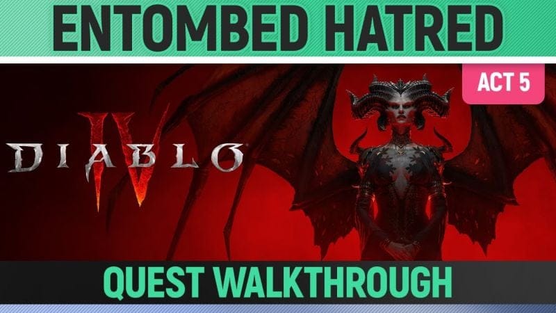 Diablo 4 - Entombed Hatred - Quest Walkthrough (Act 5)