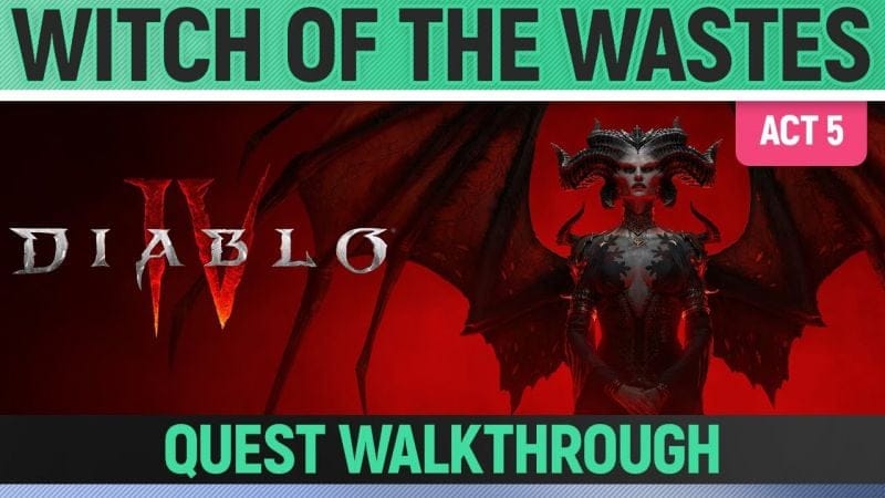 Diablo 4 - Witch of the Wastes - Quest Walkthrough (Act 5)