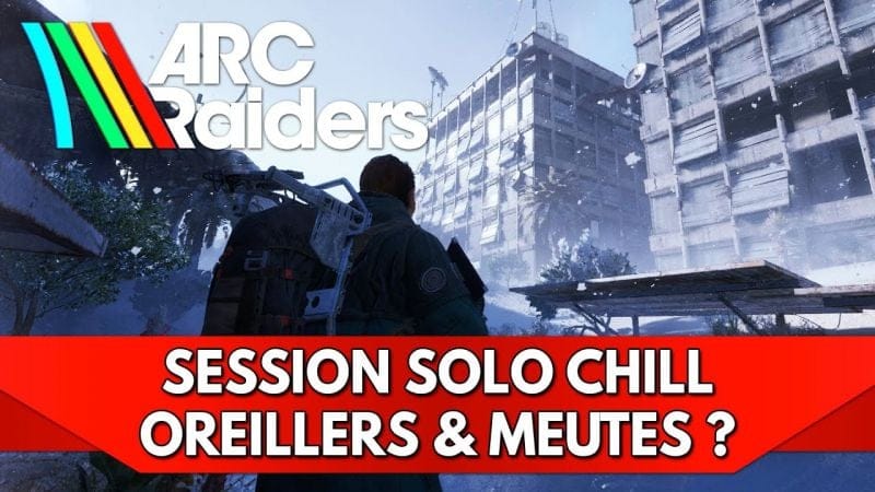Arc Raiders FR : Session Solo Chill - Oreillers &... Meutes ?