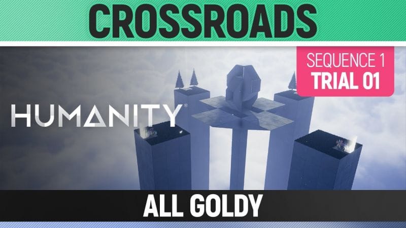 Humanity - All Goldy - Crossroads - Sequence 01 Trial 01