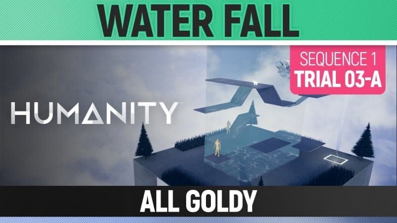 Humanity - All Goldy - Water Fall - Sequence 01 Trial 03-A