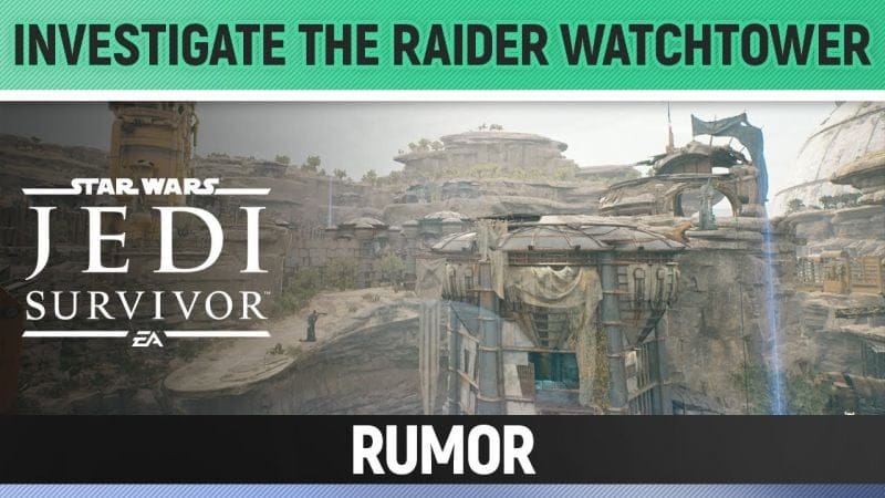 Star Wars Jedi: Survivor - Investigate the Raider Watchtower - Rumor Walkthrough