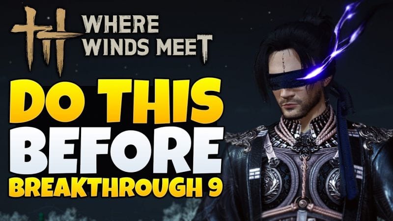 Where Winds Meet - Prepare Properly For Breakthrough 9 (WWM Tips & Tricks)
