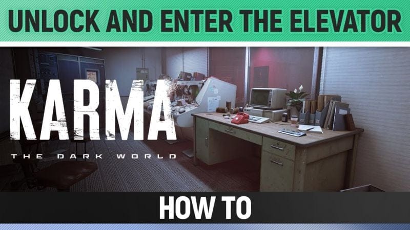 Karma: The Dark World - Find a way to access the “Matchbox” / Unlock and enter the Elevator (Trade)