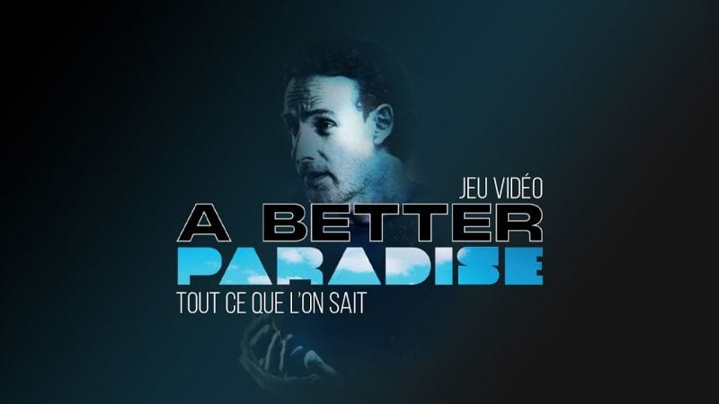 JEU VIDÉO - A BETTER PARADISE : TOUT CE QUE L'ON SAIT À CE JOUR (JANVIER 2026)