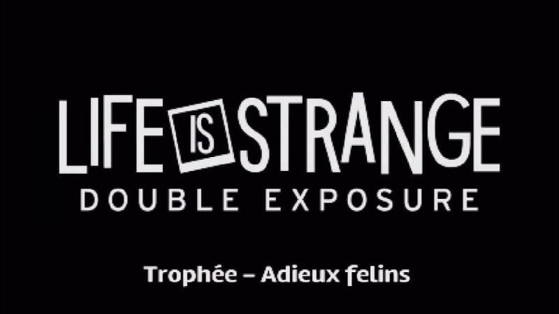 Life is strange : double exposure - Trophée Adieux Felins