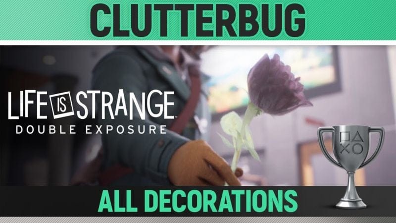 Life is Strange: Double Exposure - Clutterbug 🏆 Trophy / Achievement Guide (All Decorations)