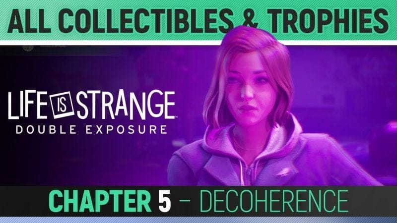 Life is Strange: Double Exposure - Chapter 5: Decoherence - All Collectibles & Trophies 🏆