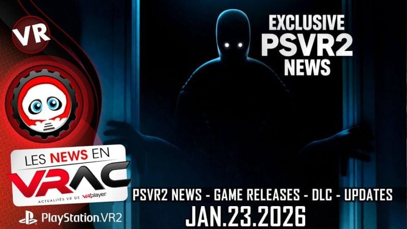 PSVR2 NEWS | L'Actu Playstation VR2 de la semaine | News en Vrac 18 | VRPlayer