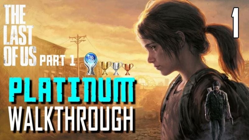 The Last of Us Part 1 Remake - Platinum Walkthrough 1/16 - Full Game Trophy Guide
