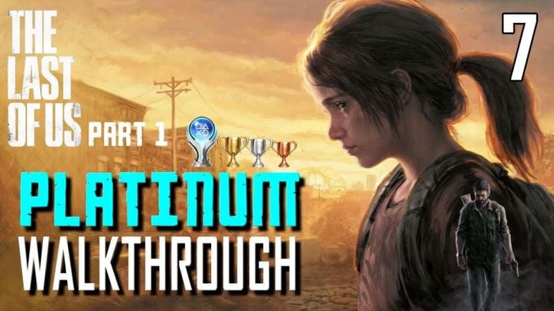 The Last of Us Part 1 Remake - Platinum Walkthrough 7/16 - Full Game Trophy Guide