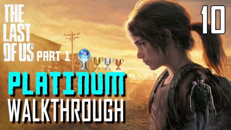 The Last of Us Part 1 Remake - Platinum Walkthrough 10/16 - Full Game Trophy Guide